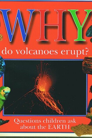 Cover of Why Do Volcanoes Erupt?: Questions about the Earth