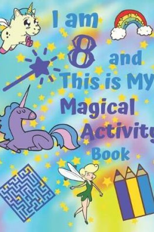 Cover of I am 8 and This is My Magical Activity Book
