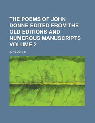 Book cover for The Poems of John Donne Edited from the Old Editions and Numerous Manuscripts Volume 2