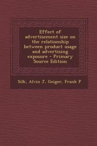 Cover of Effect of Advertisement Size on the Relationship Between Product Usage and Advertising Exposure - Primary Source Edition