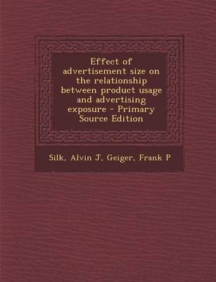 Book cover for Effect of Advertisement Size on the Relationship Between Product Usage and Advertising Exposure - Primary Source Edition