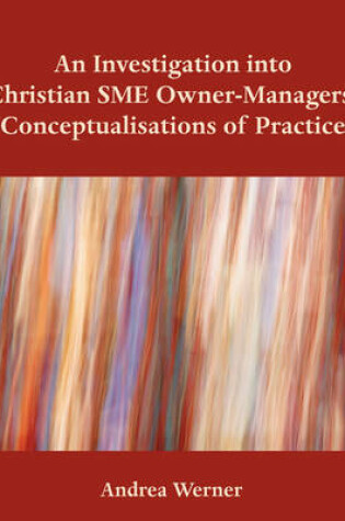 Cover of An Investigation Into Christian Sme Owner-Managers' Conceptualisations of Practice