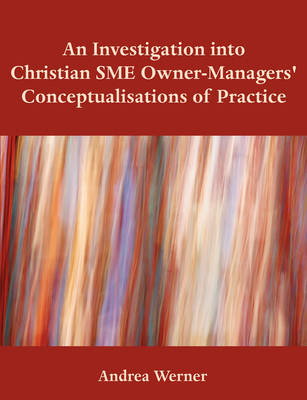 Book cover for An Investigation Into Christian Sme Owner-Managers' Conceptualisations of Practice