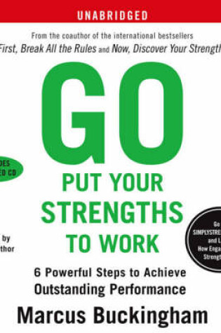 Cover of Go Put Your Strengths To Work: Learn the Three Vital Skills for Flourishing at Work