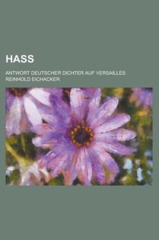 Cover of Hass; Antwort Deutscher Dichter Auf Versailles