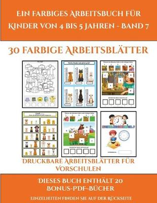 Cover of Druckbare Arbeitsblätter für Vorschulen (Ein farbiges Arbeitsbuch für Kinder von 4 bis 5 Jahren - Band 7)