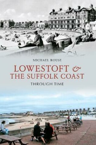 Cover of Lowestoft & the Suffolk Coast Through Time