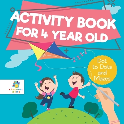 Book cover for Activity Book for 4 Year Old Dot to Dots and Mazes