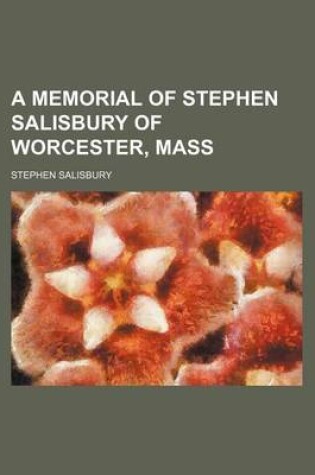 Cover of A Memorial of Stephen Salisbury of Worcester, Mass