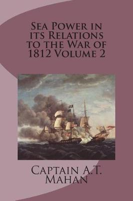 Book cover for Sea Power in Its Relations to the War of 1812 Volume 2