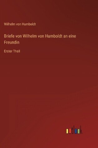 Cover of Briefe von Wilhelm von Humboldt an eine Freundin