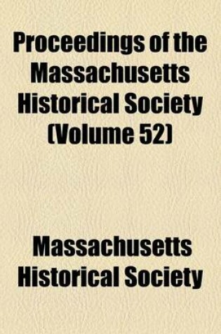 Cover of Proceedings of the Massachusetts Historical Society (Volume 52)