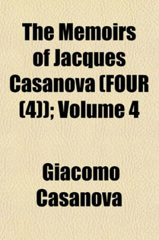 Cover of The Memoirs of Jacques Casanova (Four (4)); Volume 4