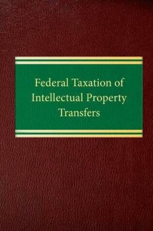 Cover of Federal Taxation of Intellectual Property Transfers