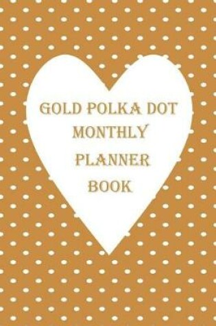 Cover of Gold Polka Dot Monthly Planner Book