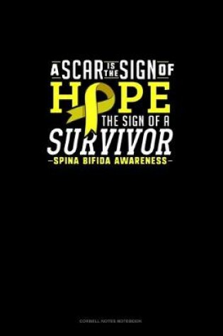 Cover of A Scar Is The Sign Of Hope The Sign Of A Survivor Spina Bifida Awareness