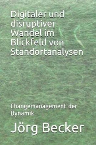 Cover of Digitaler Und Disruptiver Wandel Im Blickfeld Von Standortanalysen