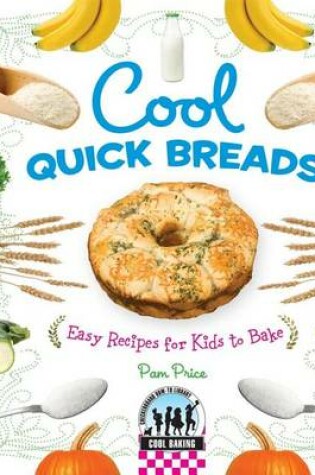 Cover of Cool Quick Breads:: Easy Recipes for Kids to Bake