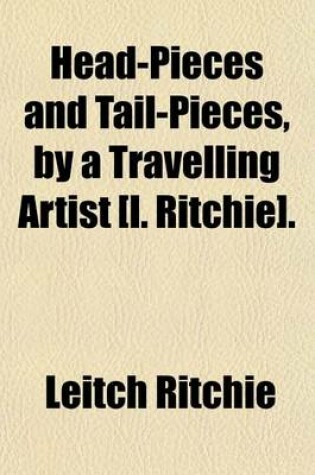 Cover of Head-Pieces and Tail-Pieces, by a Travelling Artist [L. Ritchie].