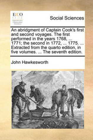 Cover of An Abridgment of Captain Cook's First and Second Voyages. the First Performed in the Years 1768, ... 1771; The Second in 1772, ... 1775. ... Extracted from the Quarto Edition, in Five Volumes. ... the Seventh Edition.