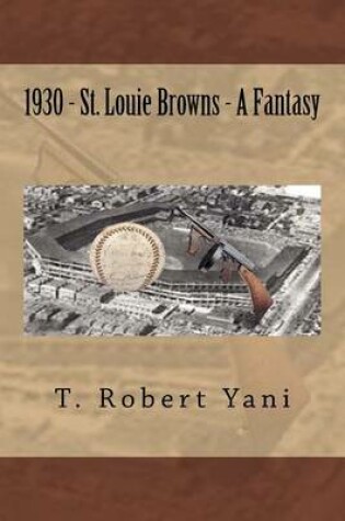 Cover of 1930 - St. Louie Browns - A Fantasy