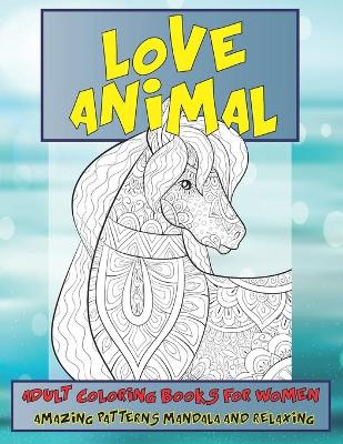 Book cover for Adult Coloring Books for Women Love Animal - Amazing Patterns Mandala and Relaxing