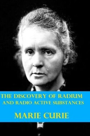 Cover of The Discovery of Radium and Radio Active Substances by Marie Curie (Illustrated)