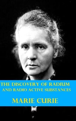 Book cover for The Discovery of Radium and Radio Active Substances by Marie Curie (Illustrated)