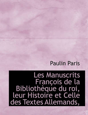 Book cover for Les Manuscrits Fran OIS de La Biblioth Que Du Roi, Leur Histoire Et Celle Des Textes Allemands,