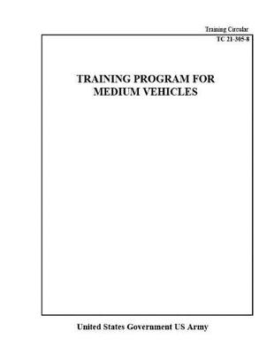 Book cover for Training Circular TC 21-305-8 Training Program For Medium Vehicles