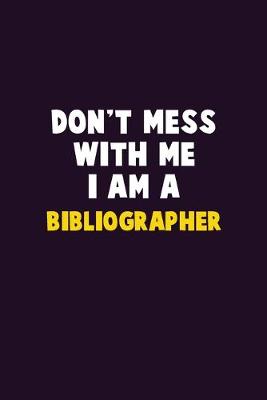 Book cover for Don't Mess With Me, I Am A Bibliographer