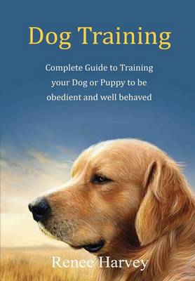 Book cover for Dog Training: Complete Guide to Training Your Dog or Puppy to be Obedient and Well Behaved