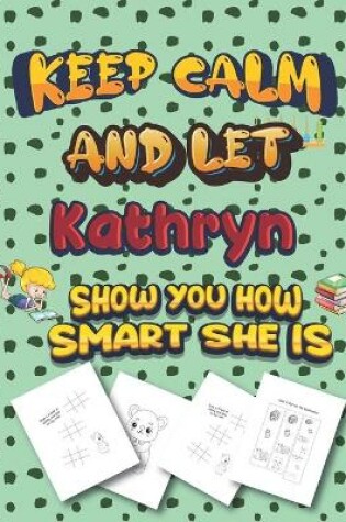 Cover of keep calm and let Kathryn show you how smart she is