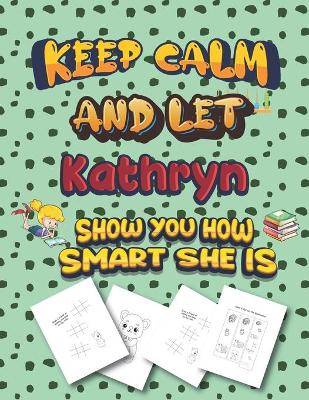 Book cover for keep calm and let Kathryn show you how smart she is