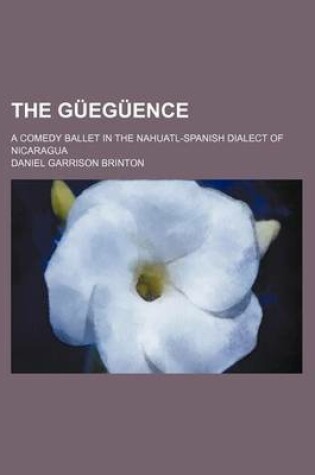 Cover of The Gueguence; A Comedy Ballet in the Nahuatl-Spanish Dialect of Nicaragua