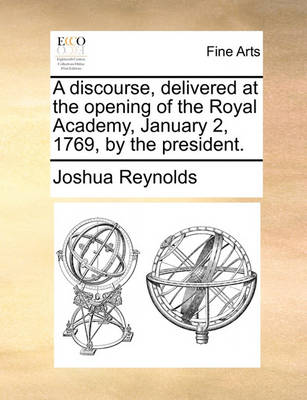 Book cover for A Discourse, Delivered at the Opening of the Royal Academy, January 2, 1769, by the President.