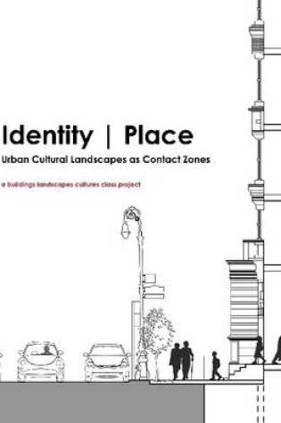 Cover of Identity. Place: Urban Cultural Landscapes as Contact Zones: A Buildings Landscapes Cultures Class Project