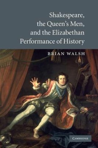 Cover of Shakespeare, the Queen's Men, and the Elizabethan Performance of History