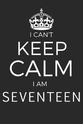 Book cover for I Can't Keep Calm I Am Seventeen