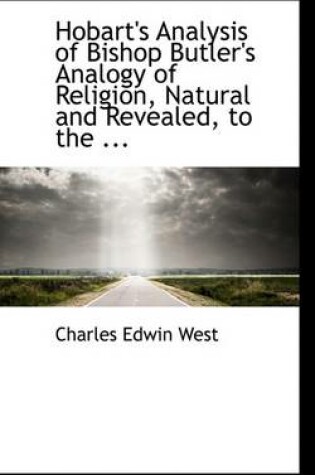 Cover of Hobart's Analysis of Bishop Butler's Analogy of Religion, Natural and Revealed, to the ...