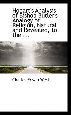 Book cover for Hobart's Analysis of Bishop Butler's Analogy of Religion, Natural and Revealed, to the ...