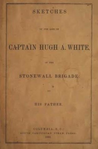 Cover of Sketches of the Life of Captain Hugh A. White,