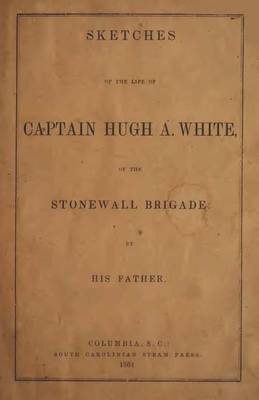 Book cover for Sketches of the Life of Captain Hugh A. White,