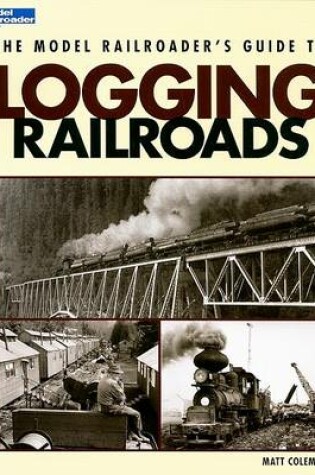 Cover of The Model Railroader's Guide to Logging Railroads