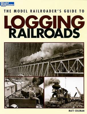 Cover of The Model Railroader's Guide to Logging Railroads