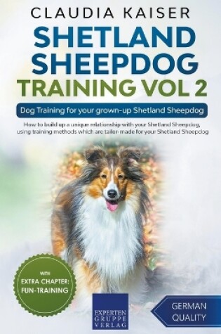 Cover of Shetland Sheepdog Training Vol 2 - Dog Training for your grown-up Shetland Sheepdog