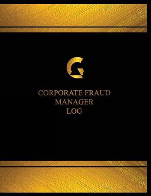 Book cover for Corporate Fraud Manager Log (Log Book, Journal - 125 pgs, 8.5 X 11 inches)