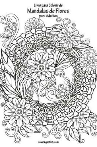 Cover of Livro para Colorir de Mandalas de Flores para Adultos