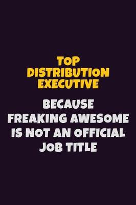 Book cover for Top Distribution Executive, Because Freaking Awesome Is Not An Official Job Title