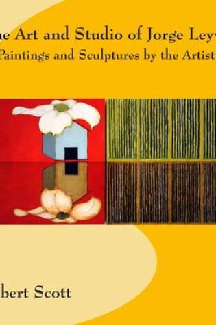 Cover of The Art and Studio of Jorge Leyva - Paintings and Sculptures by the Artist